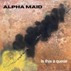 alpha maid-is this a queue lp