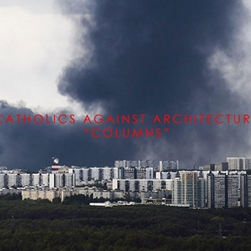 catholics against architecture-columns cd
