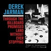 derek jarman-through the billboard promised land without ever stopping lp