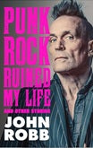 john robb-punk rock ruined my life & other stories