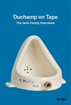 marcel duchamp-duchamp on tape: the janis family interviews