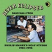 various-never eclilpsed: dancehall from philip smart's hc&f studio 1985-1996 lp