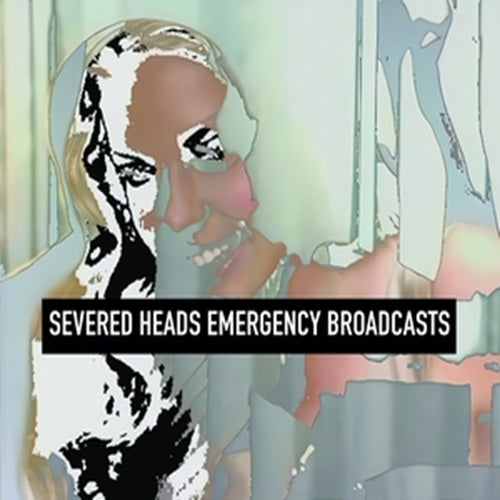 severed heads-emergency broadcasts cd